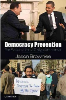 Book Cover, “Democracy Prevention: The Politics of the U.S.-Egyptian Alliance” by Jason Brownlee, 2012.